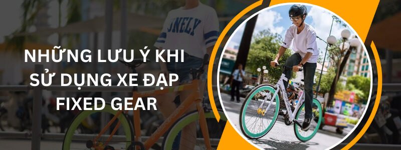 Xe đạp Fixed Gear là gì? Ưu nhược điểm và địa chỉ mua hàng uy tín nhung luu y khi su dung xe dap fixed gear e1767682420243