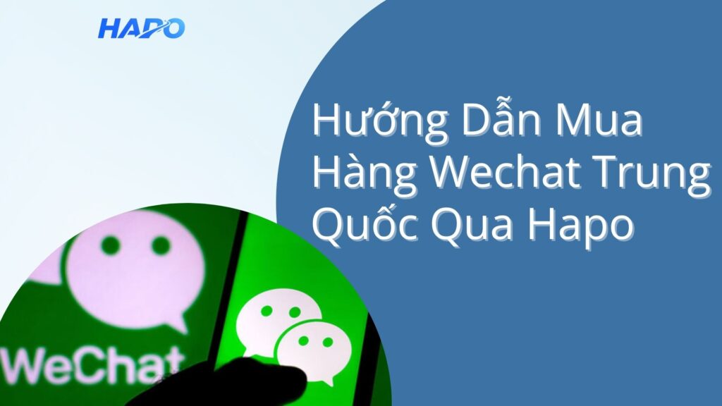 Hướng Dẫn Mua Hàng WeChat Trung Quốc Qua Hapo Hướng dẫn mua hàng Wechat Trung Quốc qua Hapo