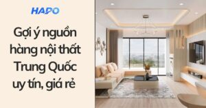 Gợi ý nguồn hàng nội thất Trung Quốc uy tín giá rẻ 