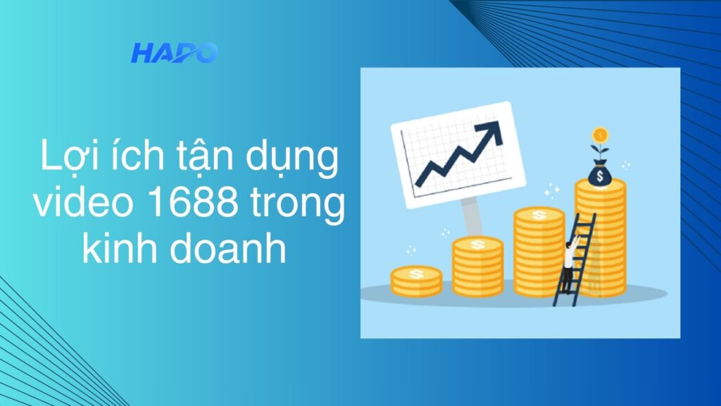 Lợi ích tận dụng video 1688 trong kinh doanh 