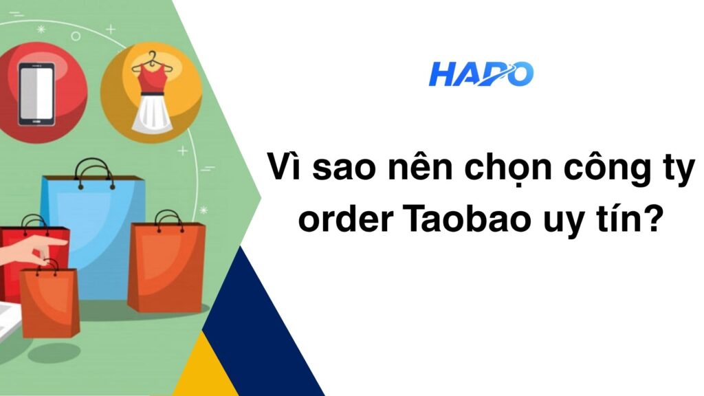 Vì sao nên chọn công ty order Taobao uy tín?