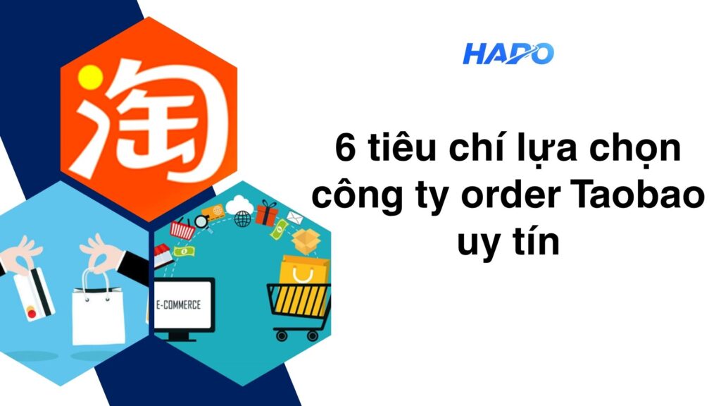 6 tiêu chí lựa chọn công ty order Taobao uy tín
