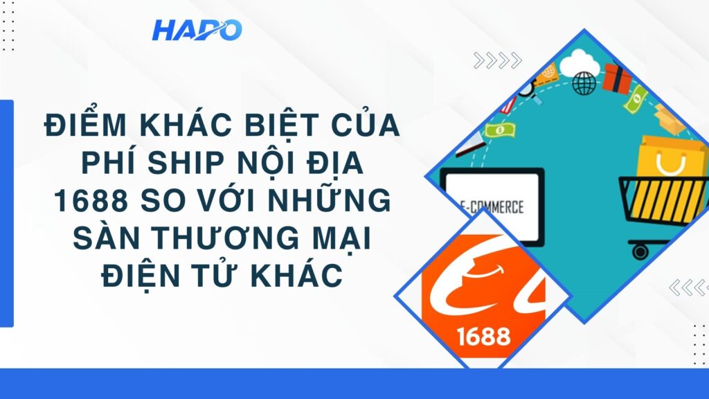 Điểm khác biệt của phí ship nội địa 1688 so với những sàn thương mại điện tử khác