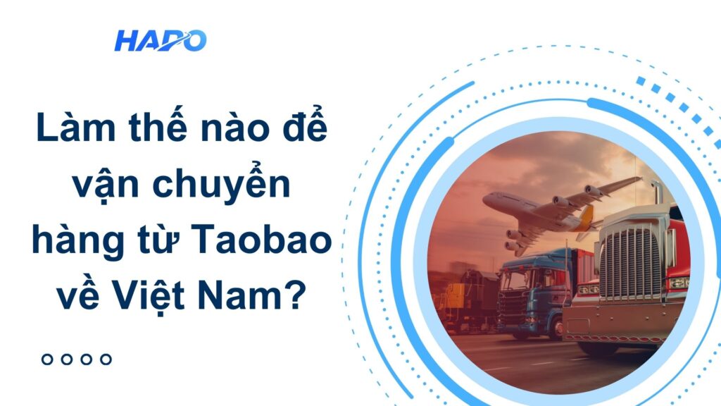 Làm thế nào để vận chuyển hàng từ Taobao về Việt Nam