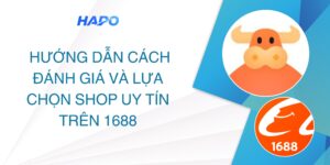 Hướng dẫn cách đánh giá và lựa chọn shop uy tín trên 1688