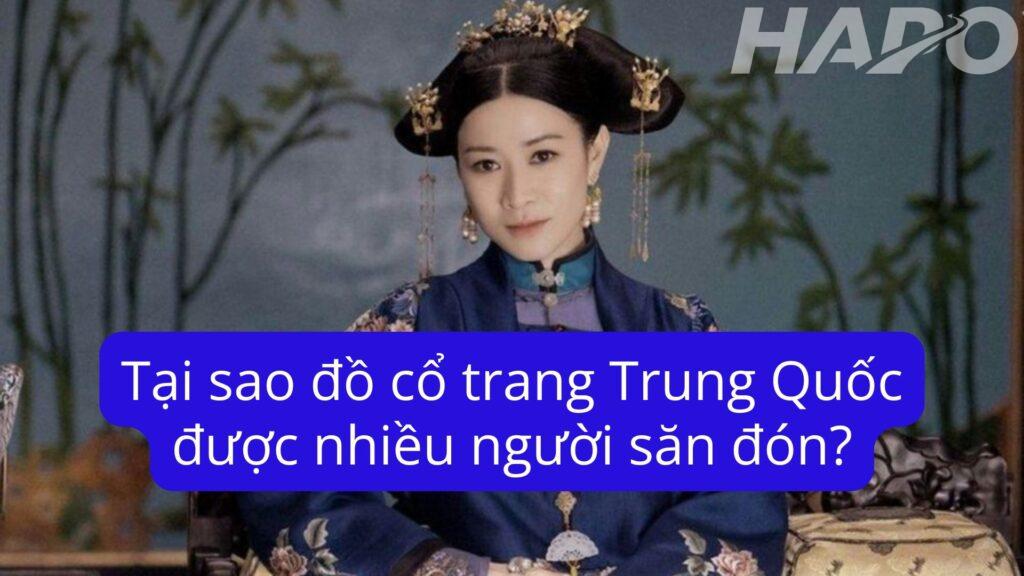 Khám phá đồ cổ trang Trung Quốc: Nét đẹp văn hoá hiện nay Tại sao đồ cổ trang Trung Quốc được nhiều người săn đón?
