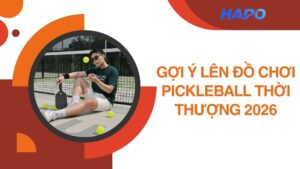 Gợi ý lên đồ chơi Pickleball thời thượng