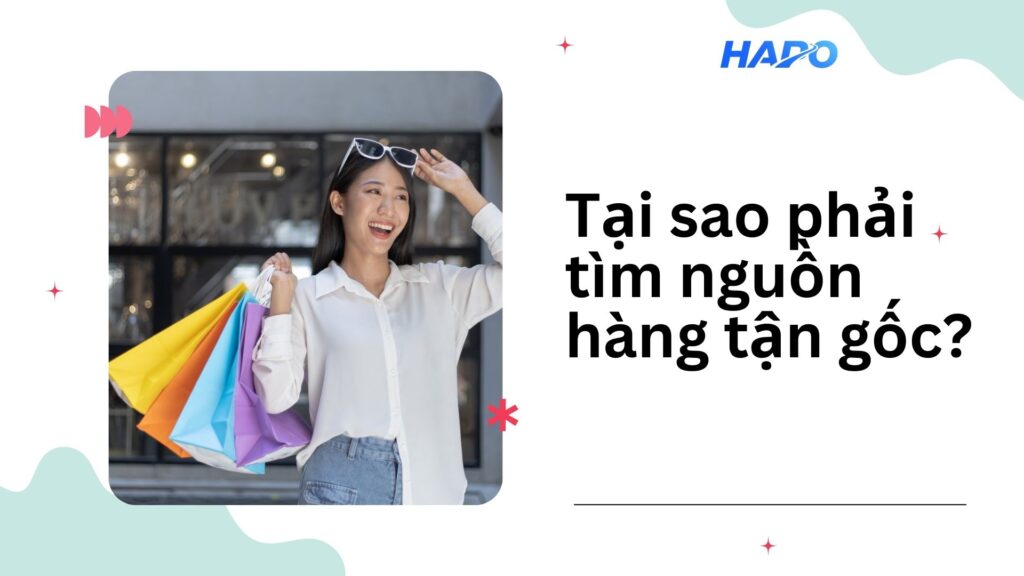 Tại sao phải tìm nguồn hàng tận gốc?