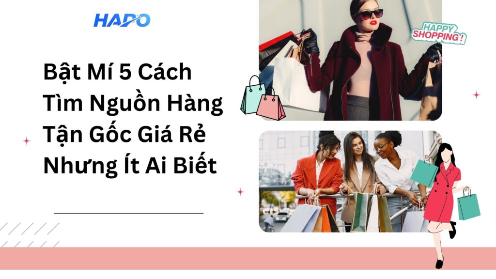 Bật mí 5 cách tìm nguồn hàng tận gốc giá rẻ nhưng ít ai biết