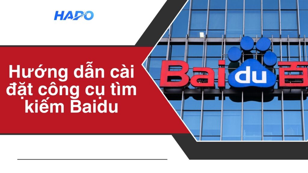 Hướng dẫn cài đặt công cụ tìm kiếm Baidu chi tiết
