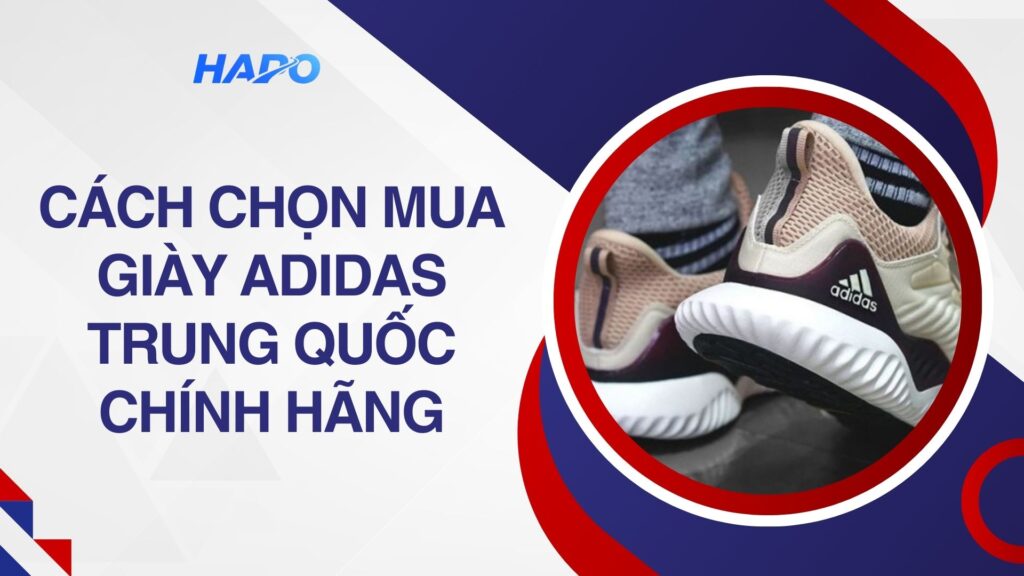Hướng dẫn chọn mua giày Adidas Trung Quốc chính hãng