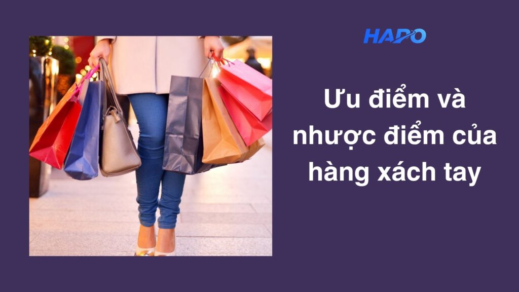 Ưu điểm và nhược điểm của hàng xách tay