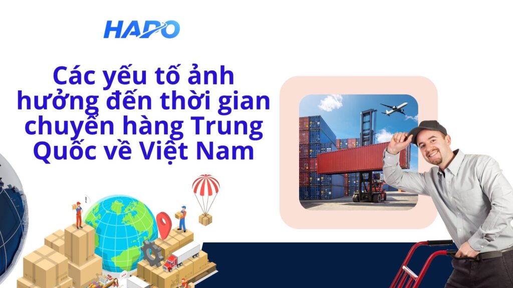 Các yếu tố ảnh hưởng đến thời gian chuyển hàng Trung Quốc về Việt Nam