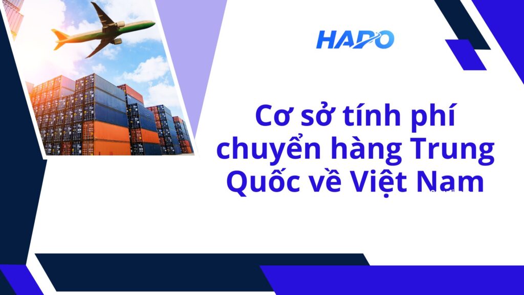 Cơ sở tính phí chuyển hàng Trung Quốc về Việt Nam