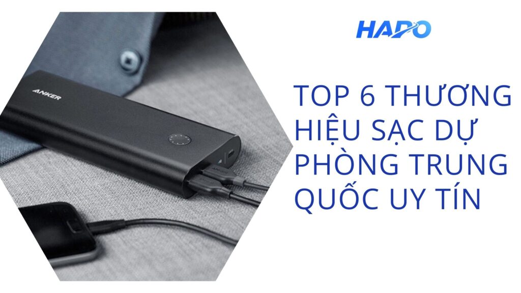 Top 6 thương hiệu sạc dự phòng Trung Quốc