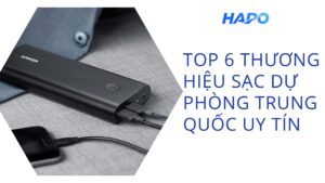 Top 6 thương hiệu sạc dự phòng Trung Quốc