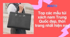Top các mẫu túi xách nam Trung Quốc đẹp, thời trang nhất hiện nay