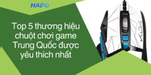 Top 5 thương hiệu chuột chơi game Trung Quốc được yêu thích nhất