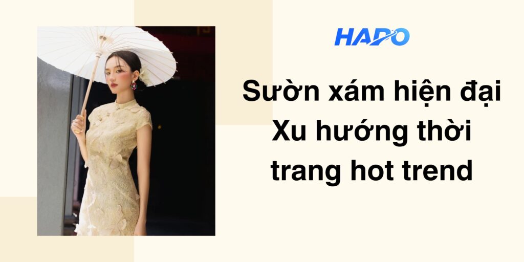 Sườn xám hiện đại: Xu hướng thời trang hot trend