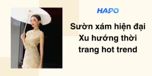 Sườn xám hiện đại: Xu hướng thời trang hot trend