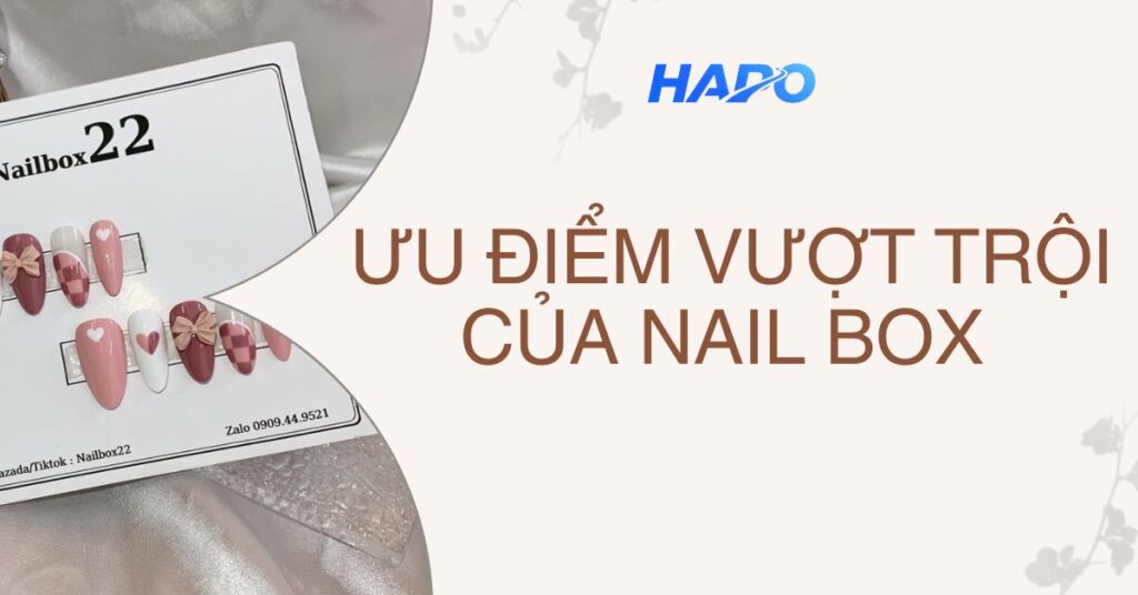 Ưu điểm vượt trội của nail box 