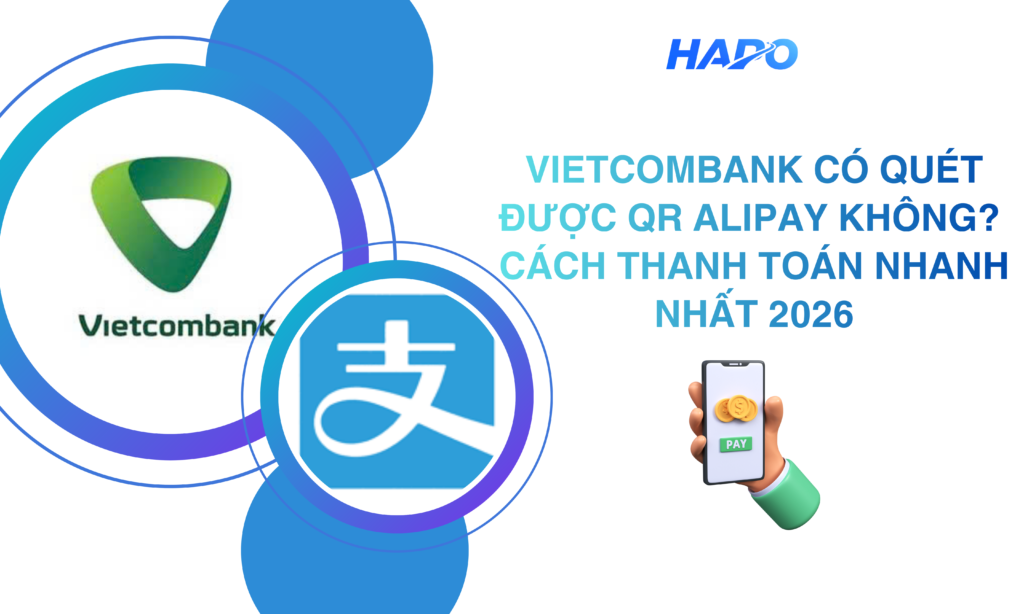  VCB Có Quét Được QR Alipay Không? Cách Thanh Toán Nhanh Nhất 2026