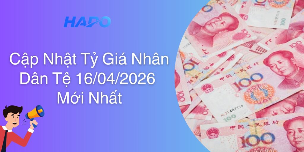 Cập Nhật Tỷ Giá Nhân Dân Tệ 16/04/2026 Mới Nhất
