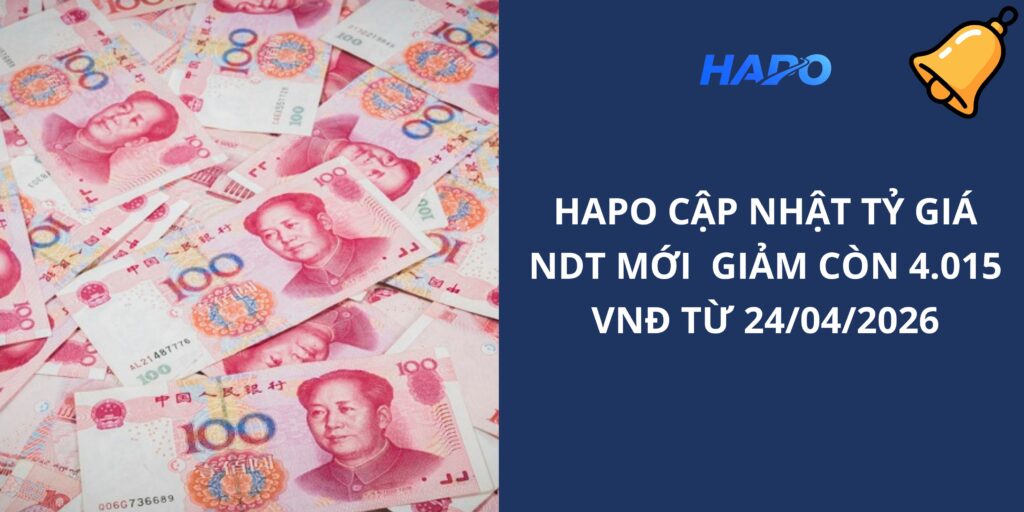 Hapo Cập Nhật Tỷ Giá NDT Mới – Giảm Còn 4.015 VNĐ Từ 24/04/2026