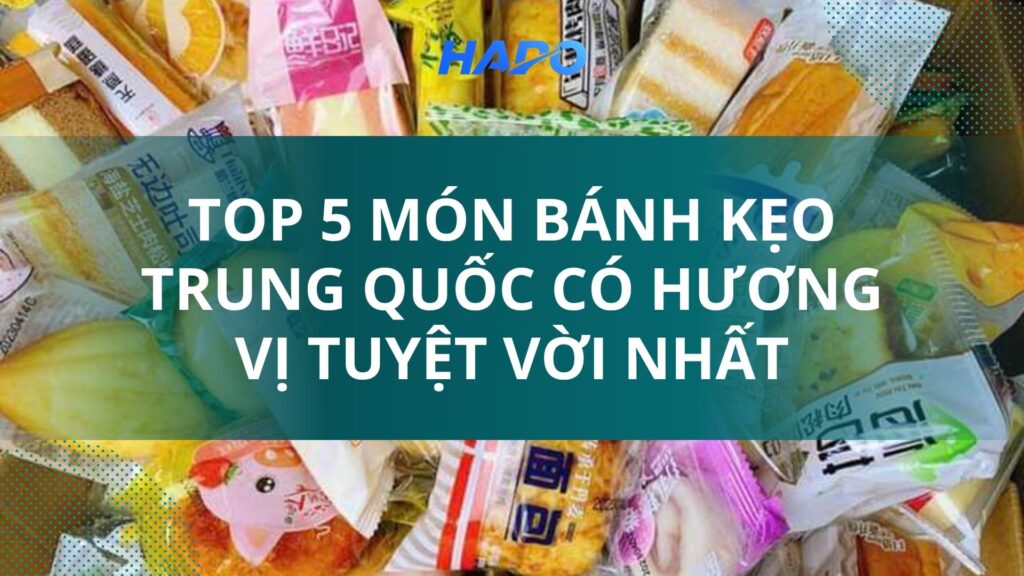 Top 5 món bánh kẹo Trung Quốc có hương vị tuyệt vời nhất Top 5 món bánh kẹo Trung Quốc có hương vị tuyệt vời nhất