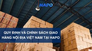 QUY ĐỊNH VÀ CHÍNH SÁCH GIAO HÀNG NỘI ĐỊA VIỆT NAM TẠI HAPO