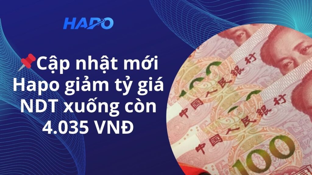 Cập nhật mới: Hapo giảm tỷ giá NDT xuống còn 4.035 VNĐ
