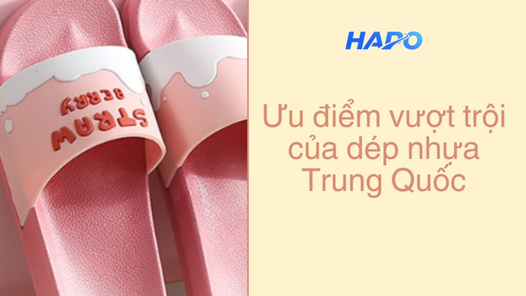 Ưu điểm vượt trội của dép nhựa Trung Quốc