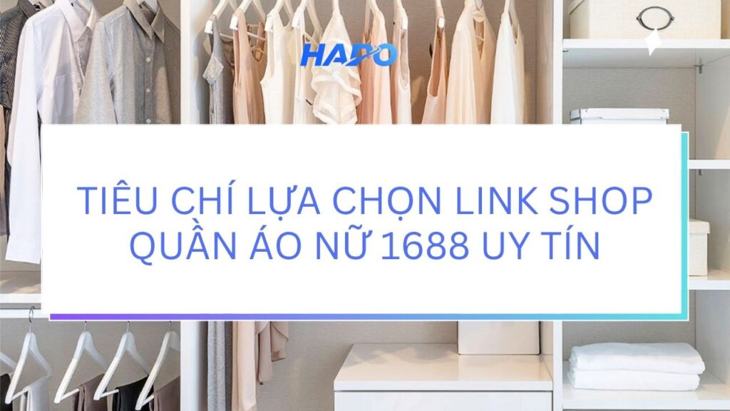 Tiêu chí lựa chọn link shop quần áo nữ 1688 uy tín