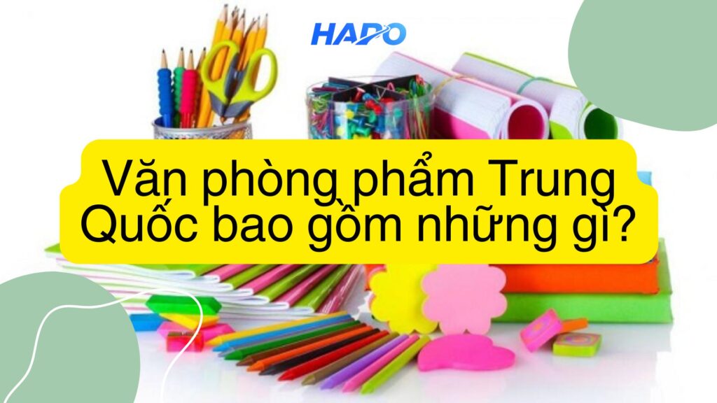 Văn phòng phẩm Trung Quốc bao gồm những gì?