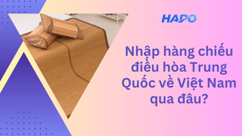 Nhập hàng chiếu điều hòa Trung Quốc về Việt Nam qua đâu?