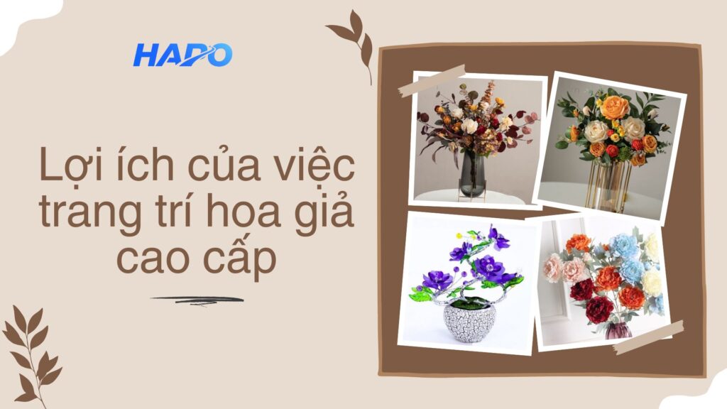 Lợi ích của việc trang trí hoa giả cao cấp
