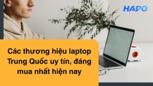Các thương hiệu laptop Trung Quốc uy tín, đáng mua nhất hiện nay