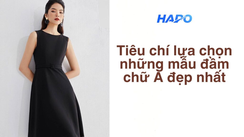 Tiêu chí lựa chọn những mẫu đầm chữ A đẹp nhất