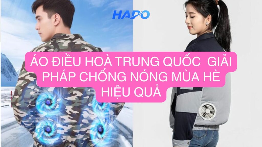 Áo điều hoà Trung Quốc - Giải pháp chống nóng mùa hè hiệu quả