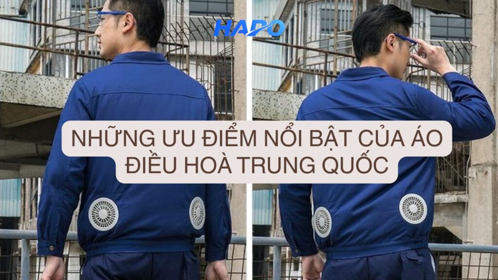 Những ưu điểm nổi bật của áo điều hoà Trung Quốc
