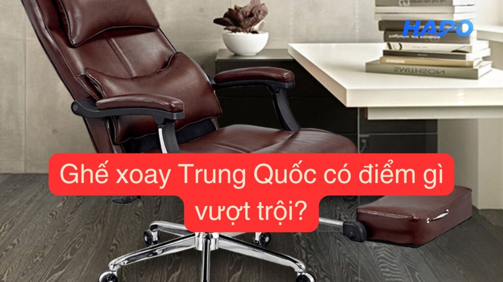 Ghế xoay Trung Quốc có điểm gì vượt trội?