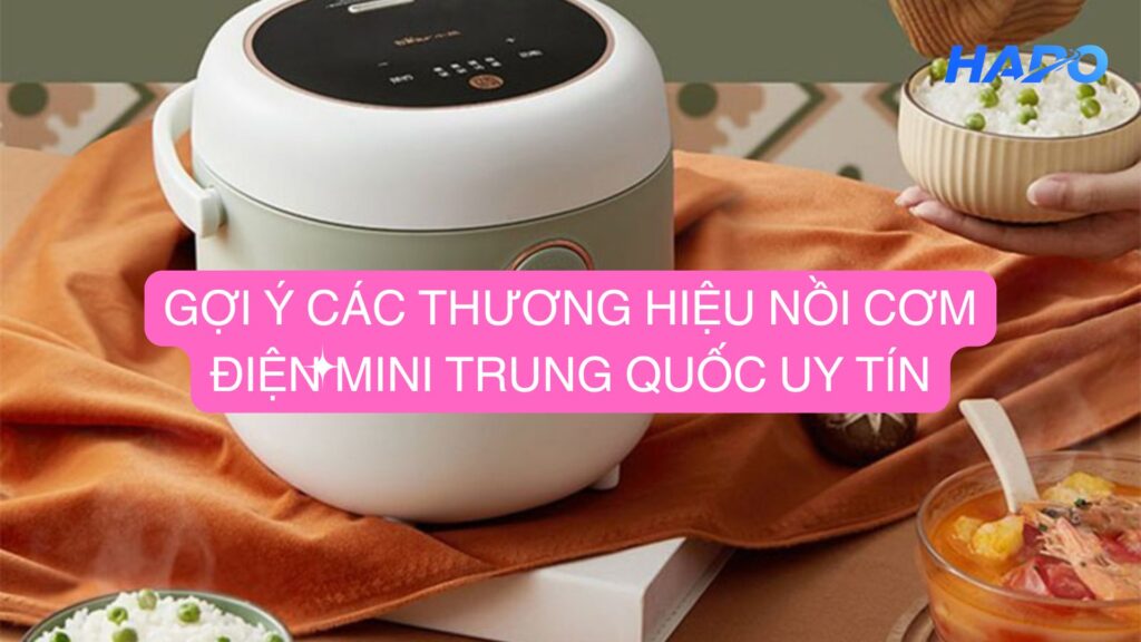 Gợi ý các thương hiệu nồi cơm điện mini Trung Quốc uy tín
