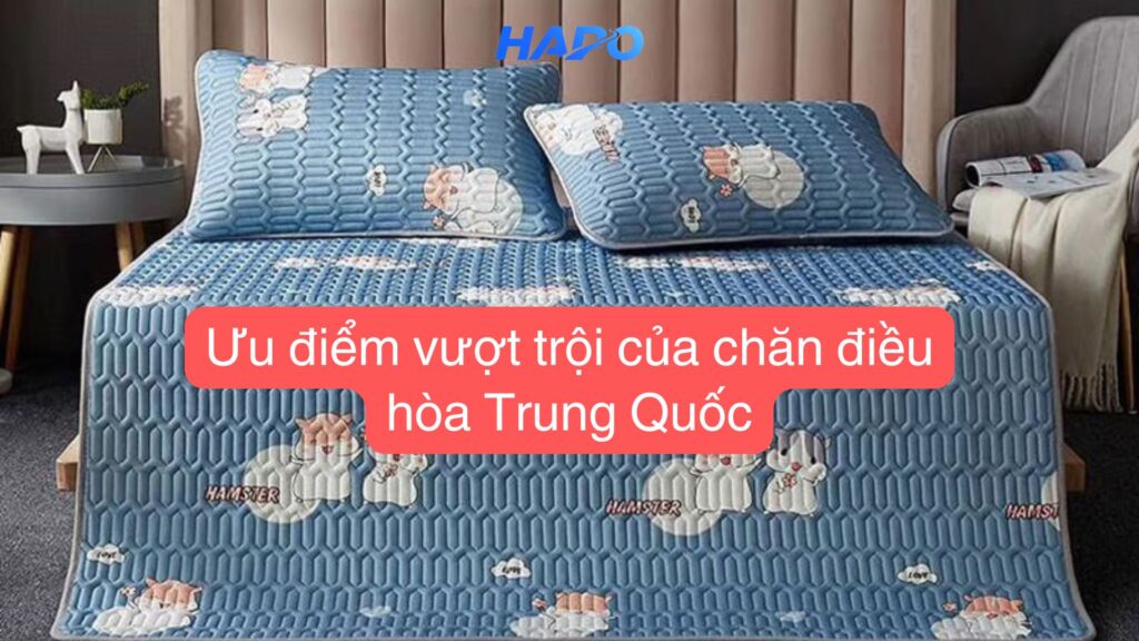 Ưu điểm vượt trội của chăn điều hòa Trung Quốc