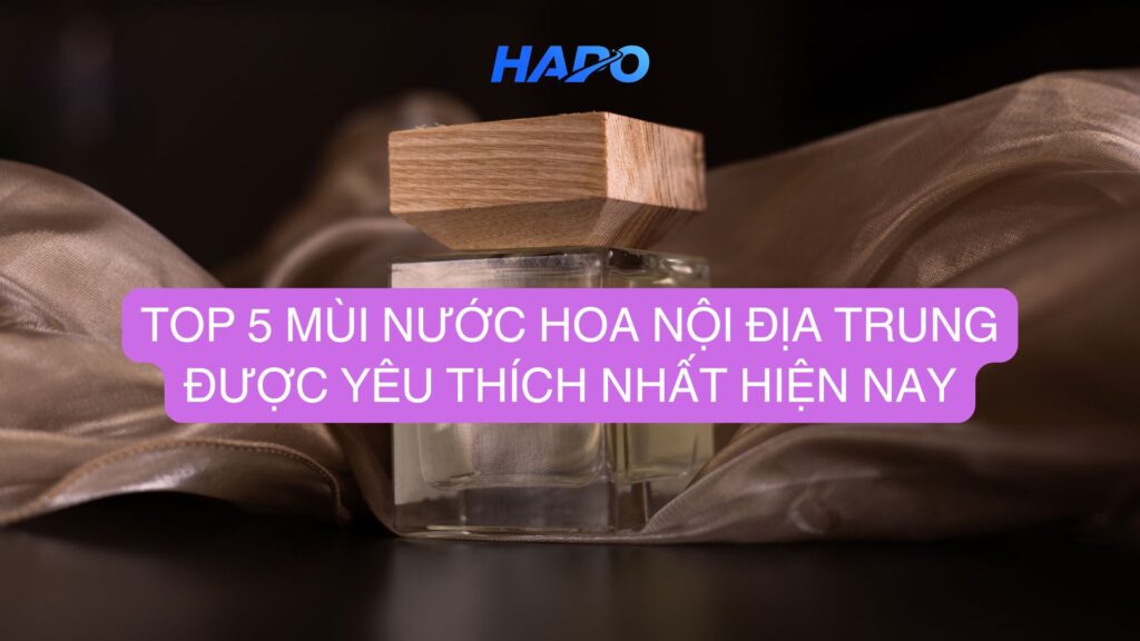 Top 5 mùi nước hoa nội địa Trung được yêu thích nhất hiện nay Top 5 mùi nước hoa nội địa Trung được yêu thích nhất hiện nay