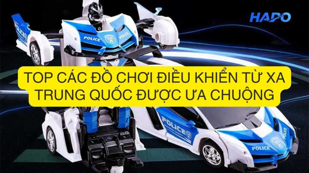 Top các đồ chơi điều khiển từ xa Trung Quốc được ưa chuộng