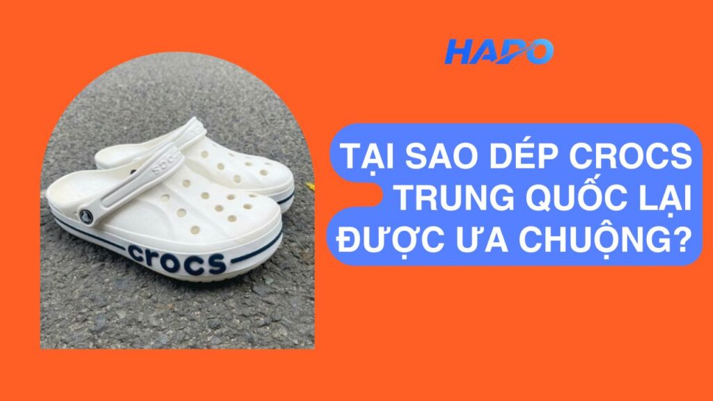 Tại sao dép Crocs Trung Quốc lại được ưa chuộng?