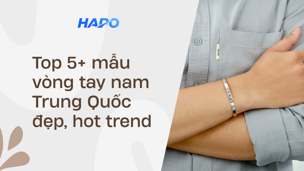 Top 5+ mẫu vòng tay nam Trung Quốc đẹp, hot trend