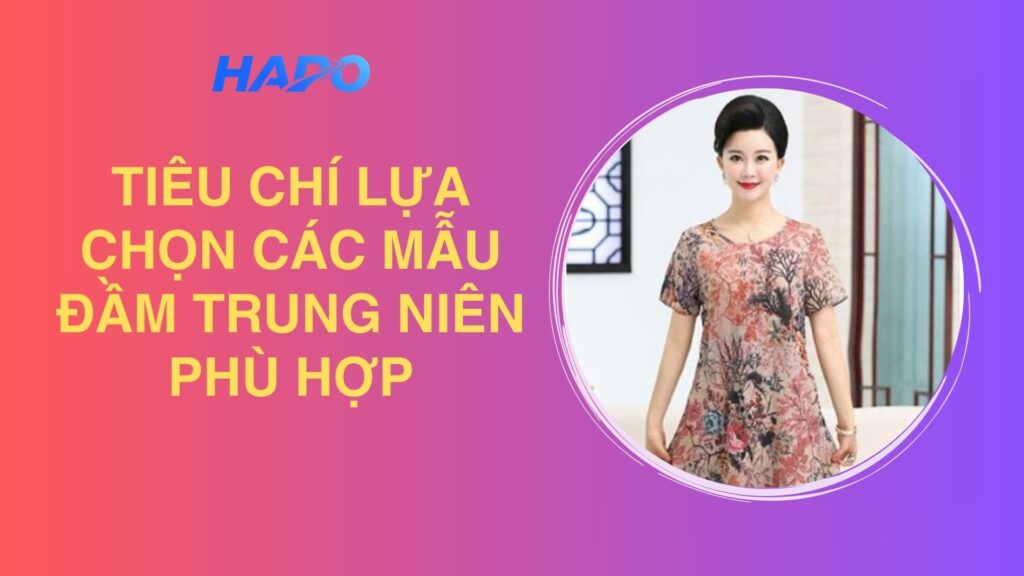 Tiêu chí lựa chọn các mẫu đầm trung niên phù hợp