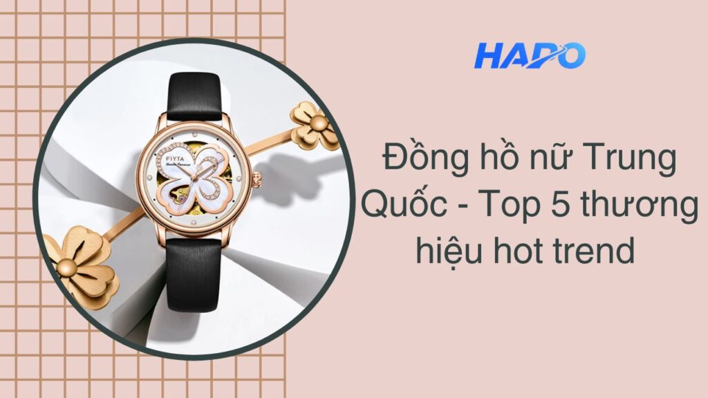 Đồng hồ nữ Trung Quốc - Top 5 thương hiệu hot trend Đồng hồ nữ Trung Quốc - Top 5 thương hiệu hot trend