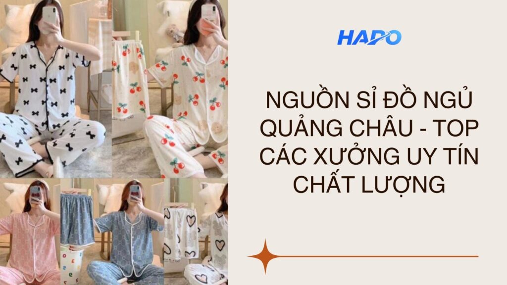 Nguồn sỉ đồ ngủ Quảng Châu - Top các xưởng uy tín, chất lượng